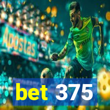 bet 375