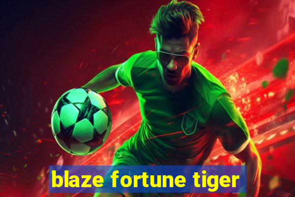 blaze fortune tiger