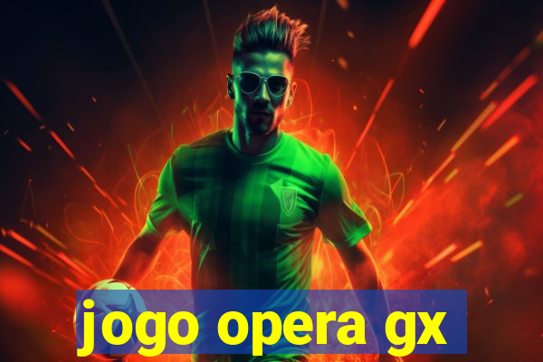 jogo opera gx