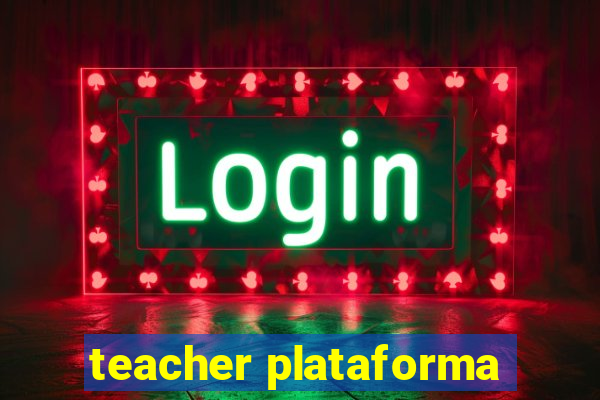 teacher plataforma