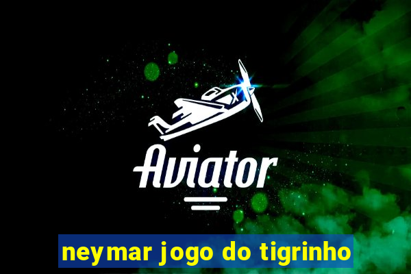 neymar jogo do tigrinho