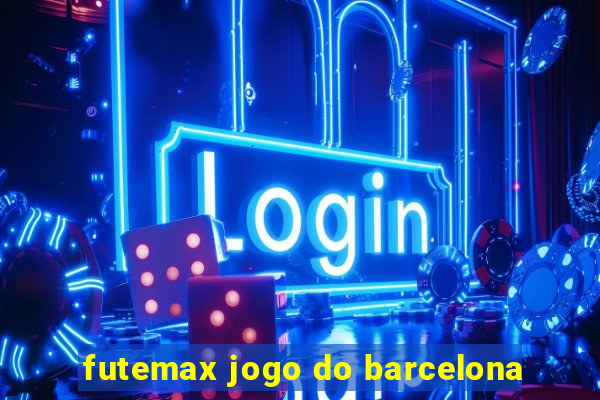 futemax jogo do barcelona