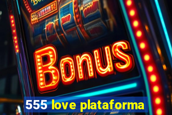 555 love plataforma