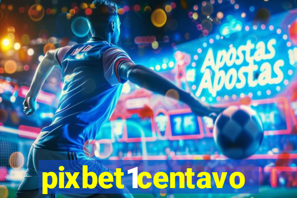 pixbet1centavo