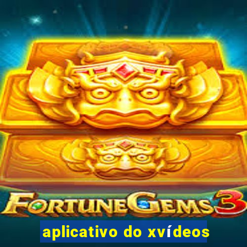 aplicativo do xvídeos