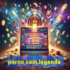 porno com.legenda