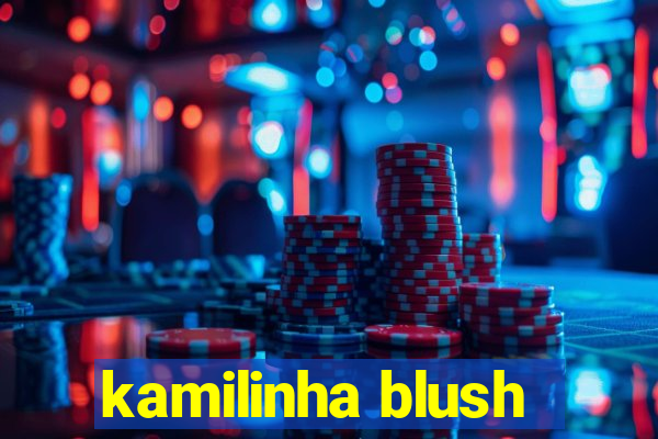 kamilinha blush