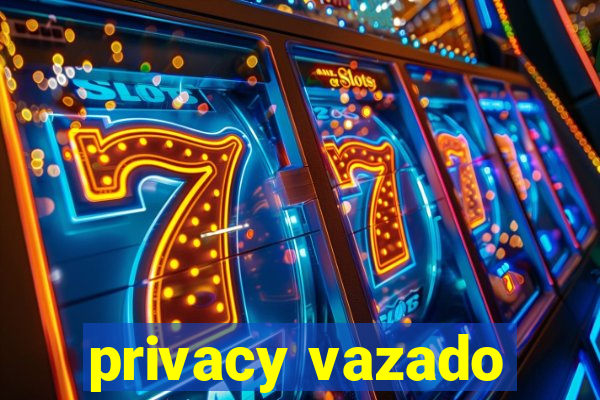 privacy vazado