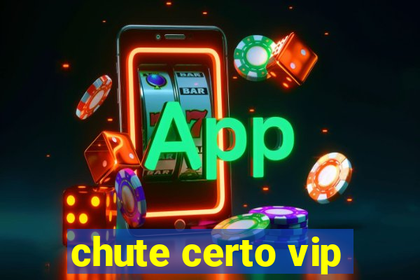 chute certo vip