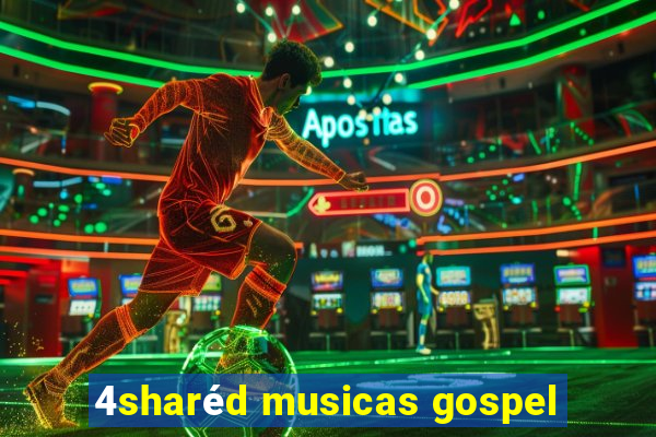 4sharéd musicas gospel