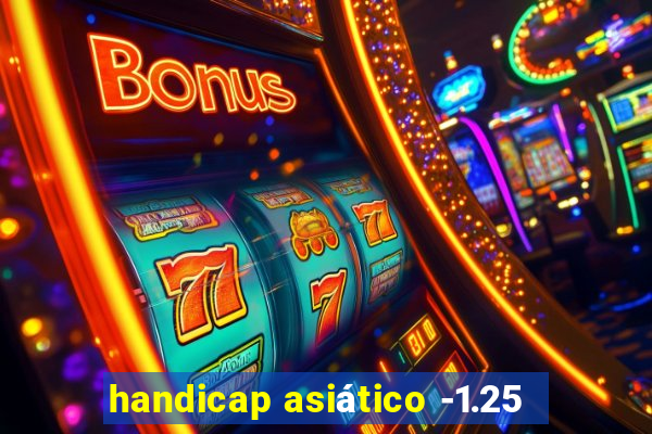 handicap asiático -1.25