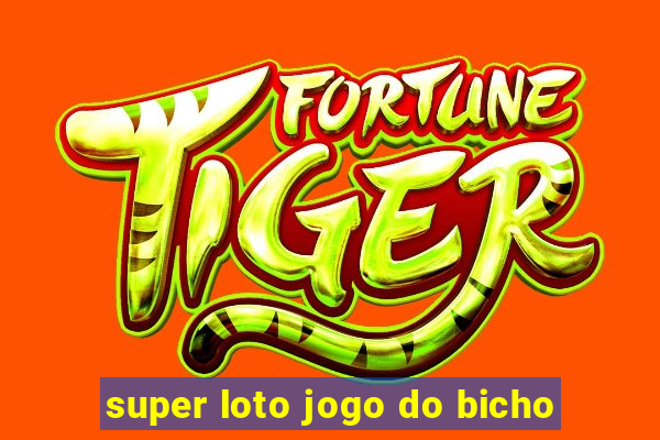 super loto jogo do bicho