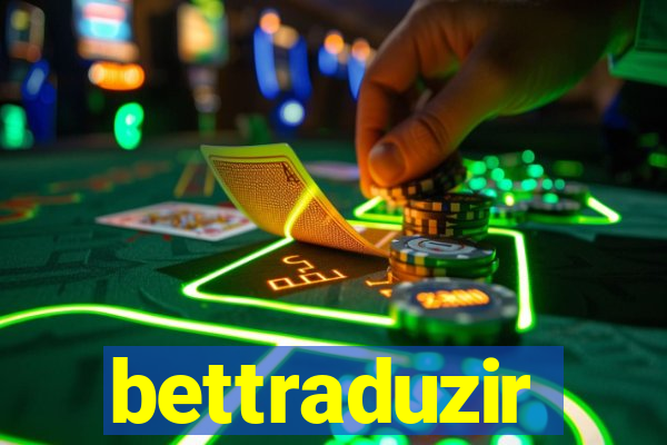 bettraduzir