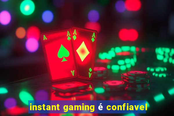 instant gaming é confiavel