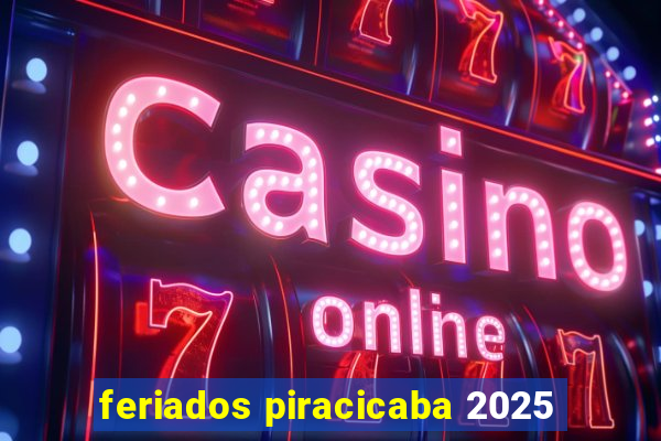 feriados piracicaba 2025