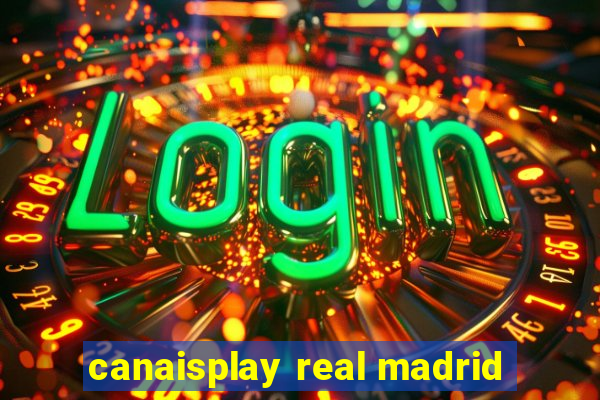 canaisplay real madrid