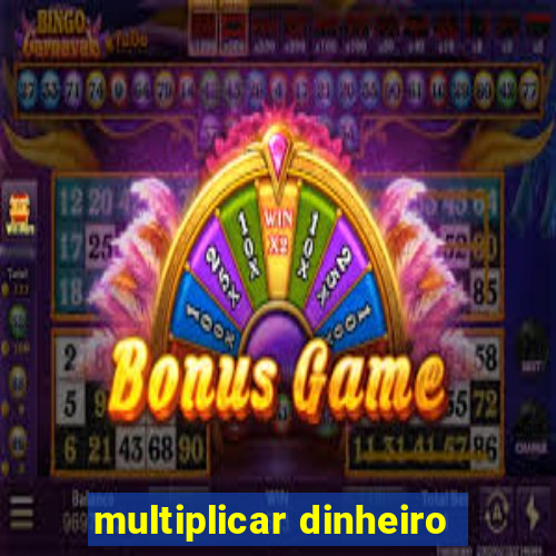 multiplicar dinheiro