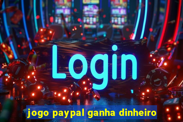 jogo paypal ganha dinheiro