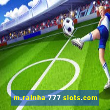 m.rainha 777 slots.com