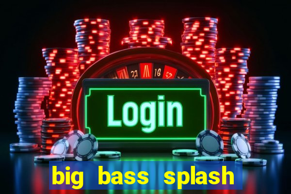 big bass splash demo betano