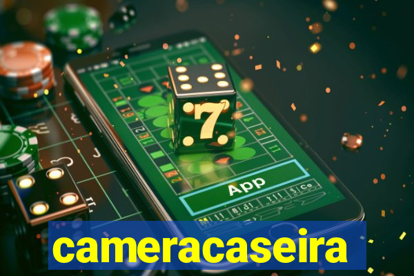 cameracaseira