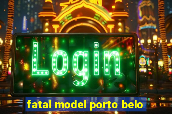 fatal model porto belo