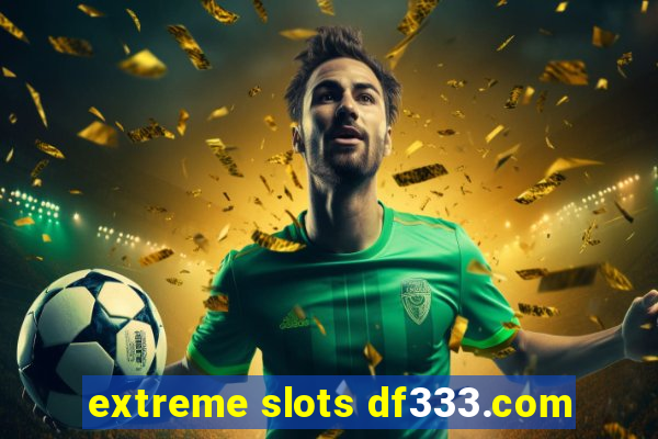 extreme slots df333.com