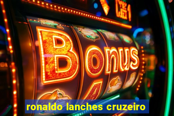 ronaldo lanches cruzeiro