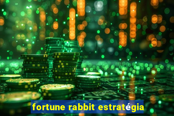 fortune rabbit estratégia