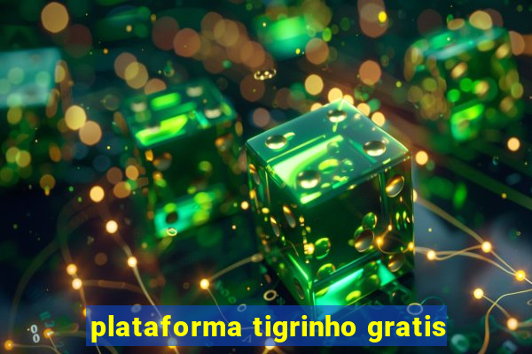 plataforma tigrinho gratis