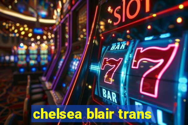 chelsea blair trans