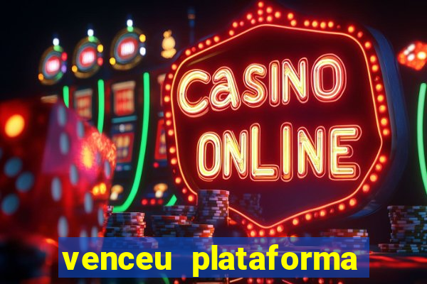 venceu plataforma de jogos