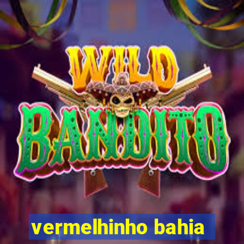 vermelhinho bahia