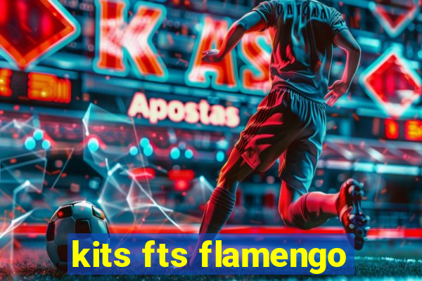 kits fts flamengo