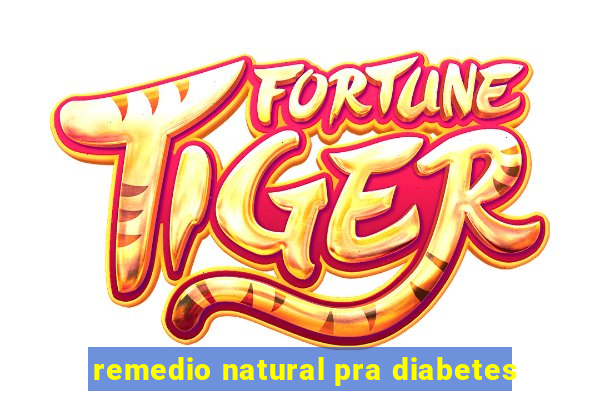 remedio natural pra diabetes