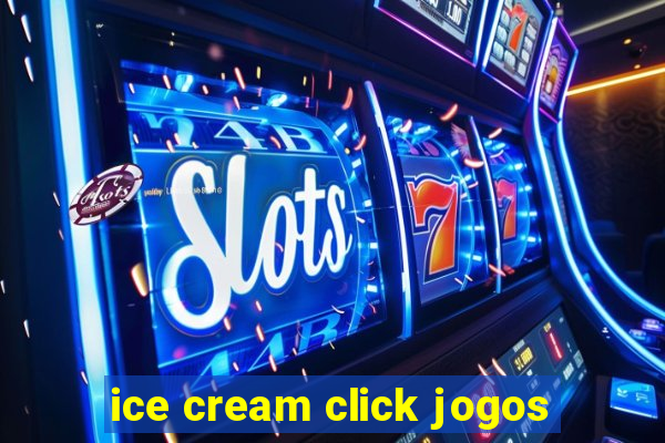 ice cream click jogos