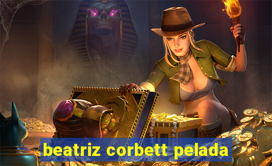 beatriz corbett pelada