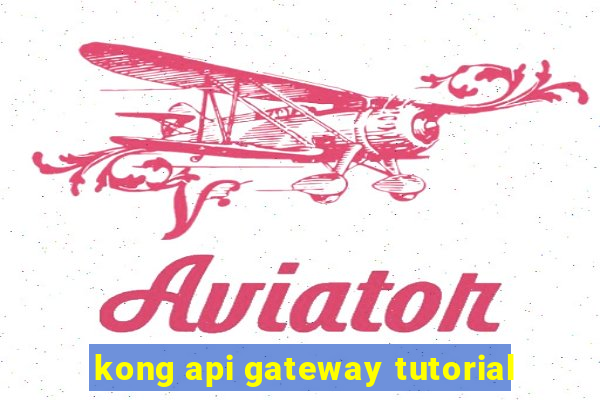 kong api gateway tutorial