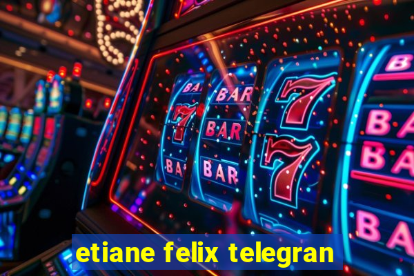 etiane felix telegran