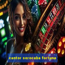 cantor sorocaba fortuna