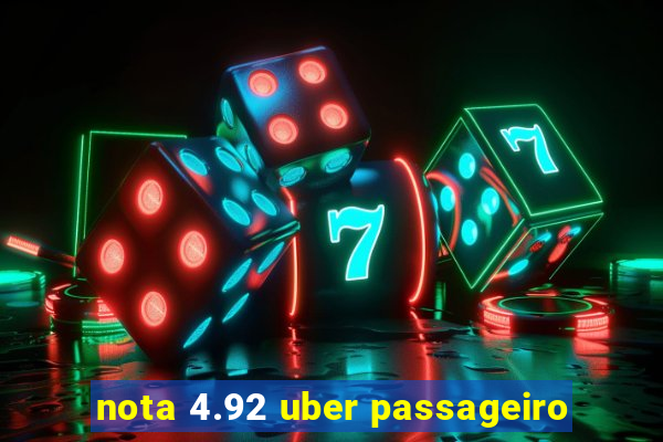 nota 4.92 uber passageiro