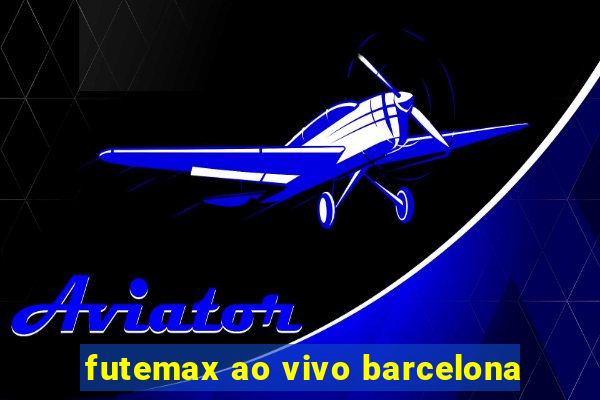 futemax ao vivo barcelona