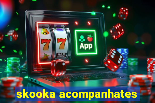 skooka acompanhates