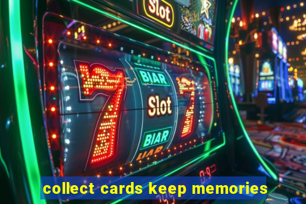 collect cards keep memories