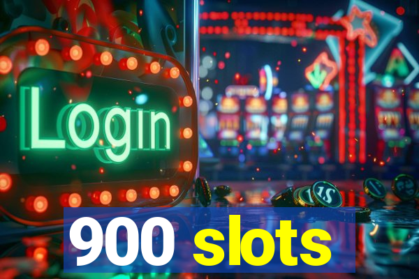 900 slots