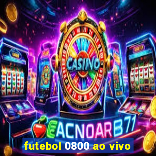 futebol 0800 ao vivo