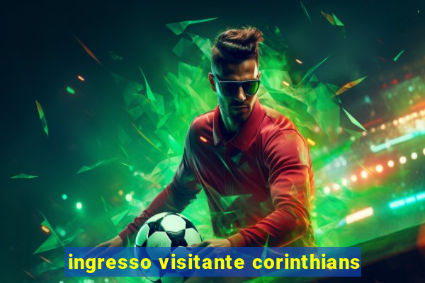 ingresso visitante corinthians