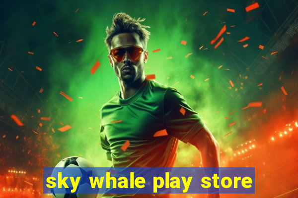 sky whale play store