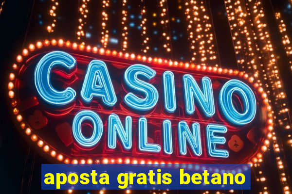 aposta gratis betano