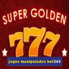 jogos manipulados bet365